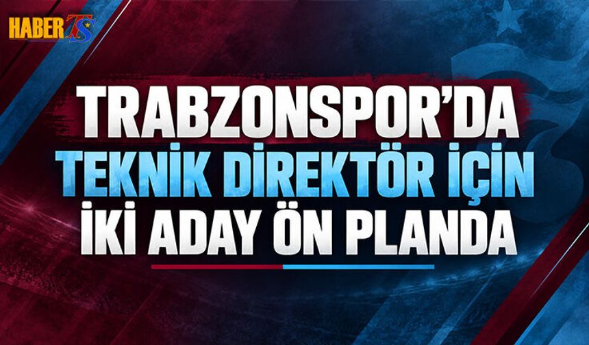 Trabzonspor’da Teknik Direktör İçin İki Aday