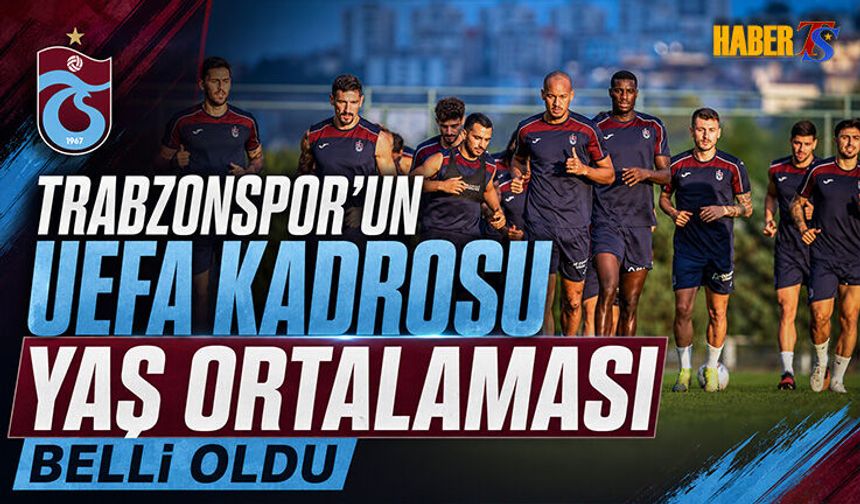 Trabzonspor’un UEFA Kadrosunda Yaş Ortalaması Belli Oldu