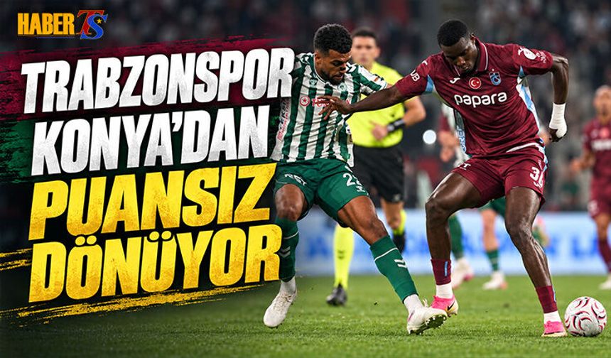 Trabzonspor Konya Deplasmanında Kaybetti