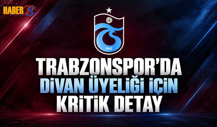 Trabzonspor’da Divan Üyeliği İçin Kritik Detay
