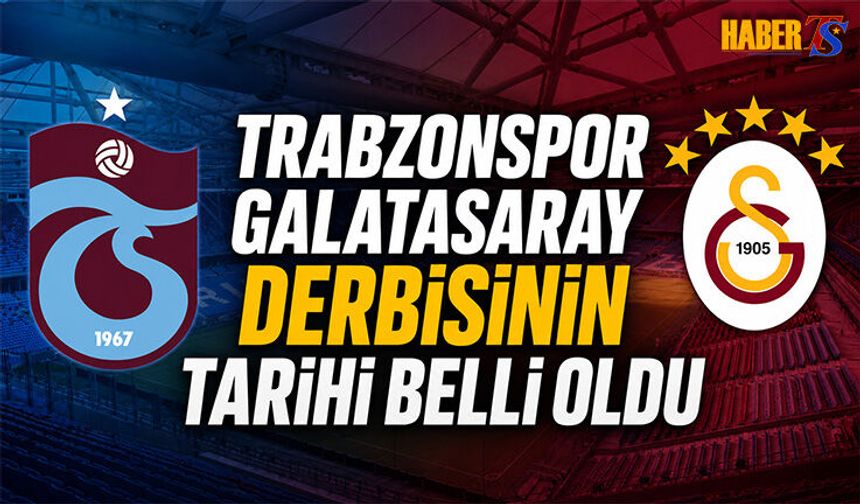 Trabzonspor Galatasaray Maçının Tarihi Belli Oldu