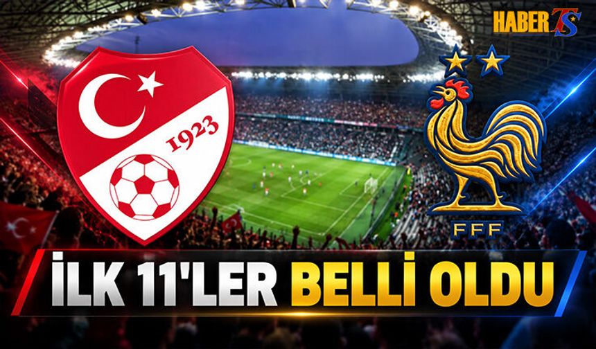 Türkiye Fransa Maçında İlk 11'ler Belli Oldu