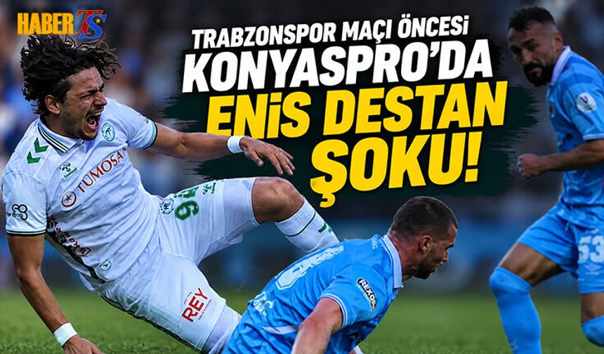 Trabzonspor Maçı Öncesi Konyaspor'dan Enis Destan Açıklaması