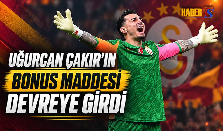Uğurcan Çakır'ın Bonus Maddesi Devreye Girdi
