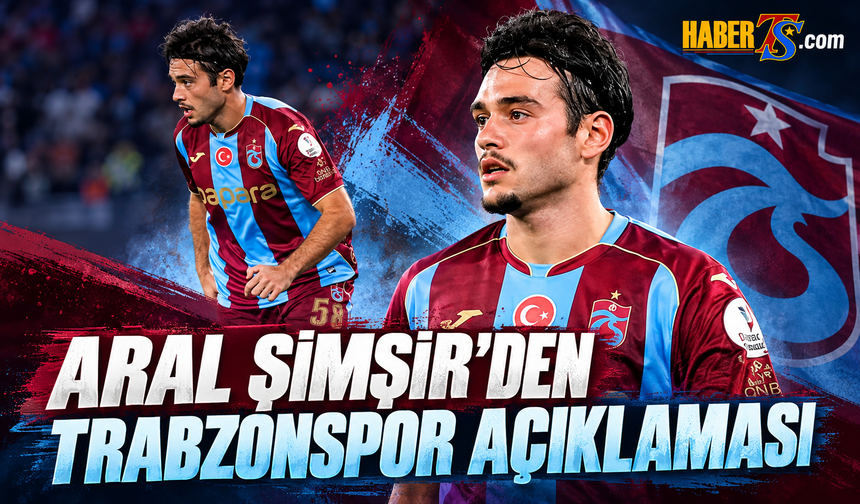 Aral Şimşir'den Trabzonspor Transfer Süreci Açıklaması
