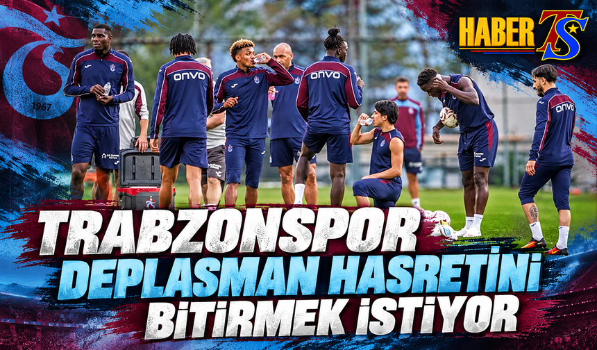 Trabzonspor Deplasman Hasretini Bitirmek İstiyor