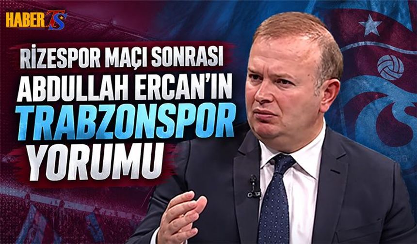 Rizespor Galibiyeti Sonrası Abdullah Ercan'ın Trabzonspor Yorumu