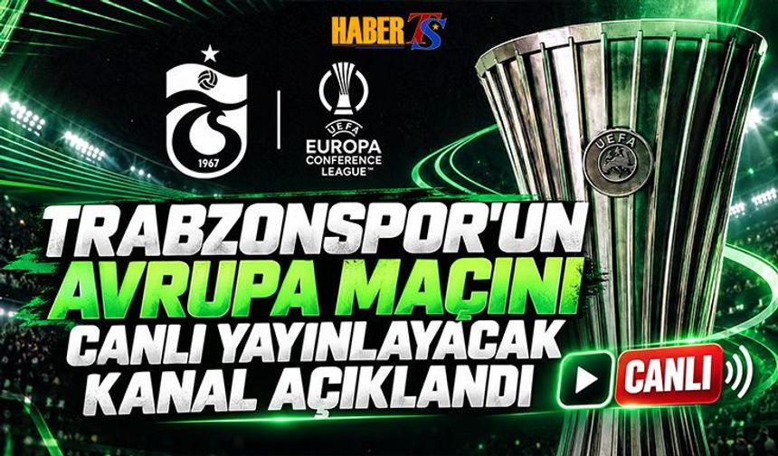 Trabzonspor Hearts Maçını Canlı Yayınlayacak Kanal Açıklandı