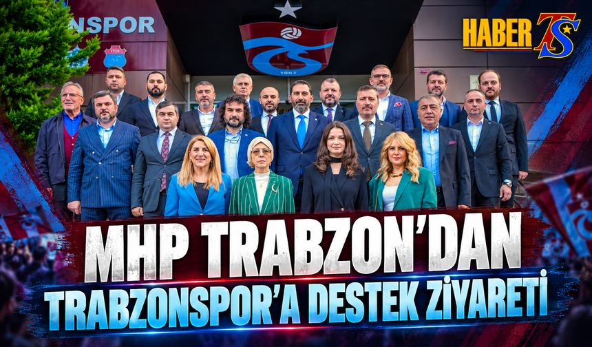 MHP Trabzon’dan Trabzonspor’a Destek Ziyareti