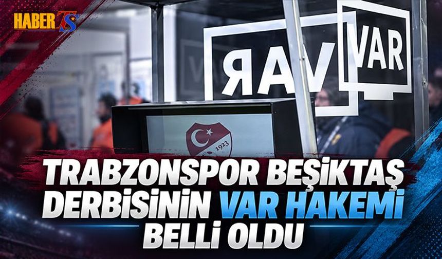 Trabzonspor - Beşiktaş Derbisinin VAR Hakemi Belli Oldu