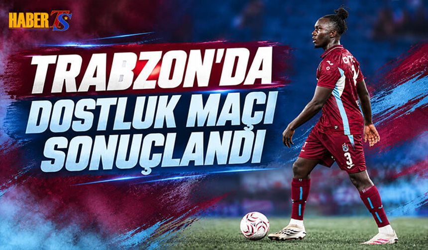 Trabzon'da Dostluk Maçı Sonuçlandı