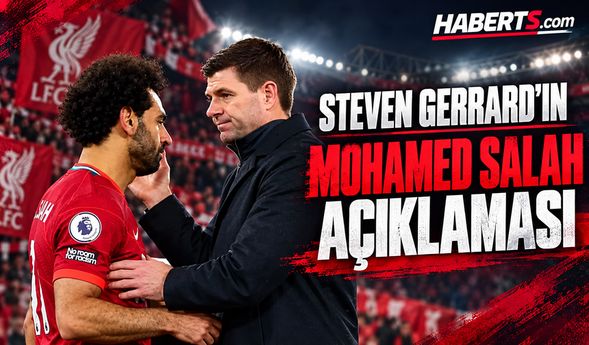 Gerrard’dan Salah’ın Trabzonspor Kararına Destek