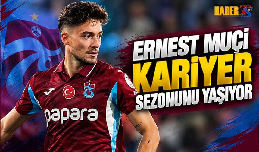 Ernest Muçi Trabzonspor'da Kariyer Sezonunu Yaşıyor