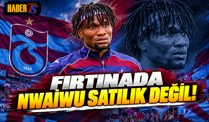 Fırtınada Nwaiwu Satılık Değil!