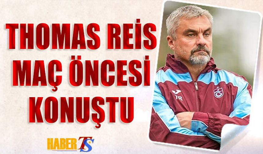 Thomas Reis'in Maç Öncesi Açıklamaları