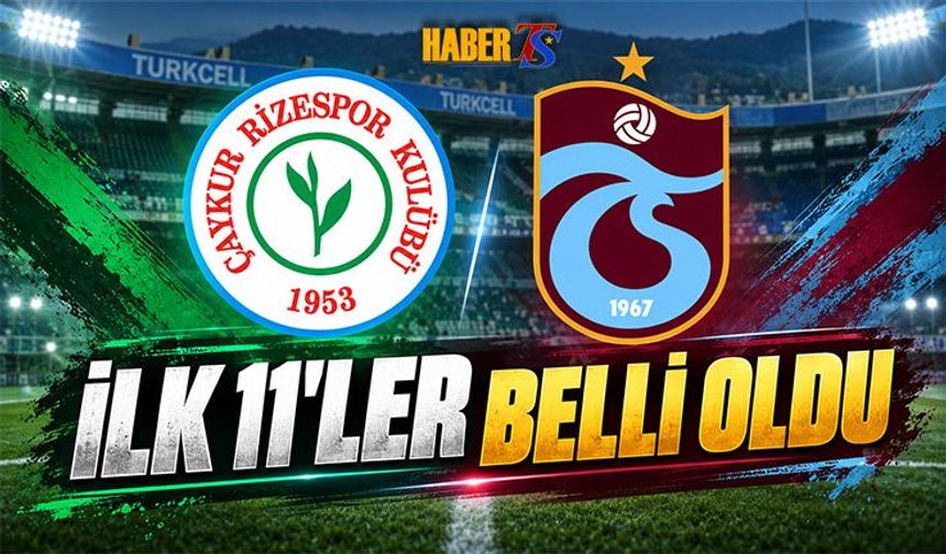Çaykur Rizespor Trabzonspor Maçının İlk 11'leri Açıklandı
