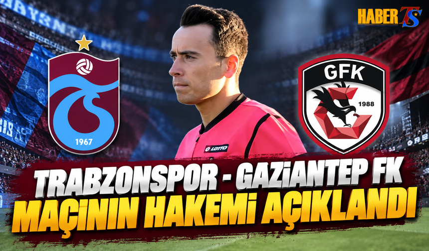 Trabzonspor - Gaziantep FK Maçının Hakemi Açıklandı