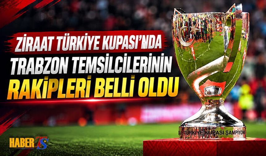 Trabzon Temsilcilerinin Türkiye Kupası Rakipleri Belli Oldu