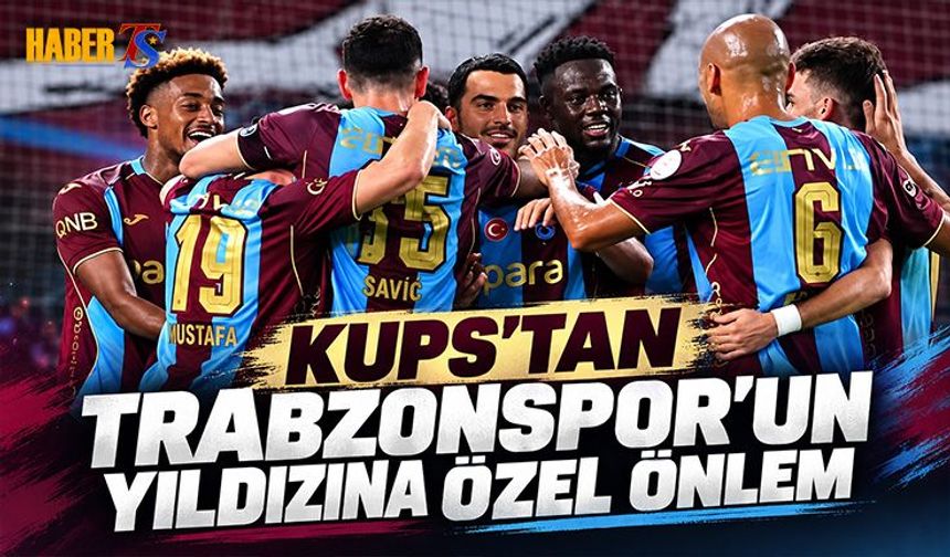 KuPS’tan Trabzonspor'un Yıldızına Özel Önlem