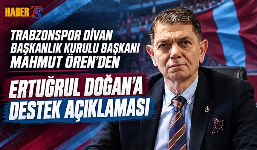 Mahmut Ören’den Ertuğrul Doğan’a Destek Açıklaması