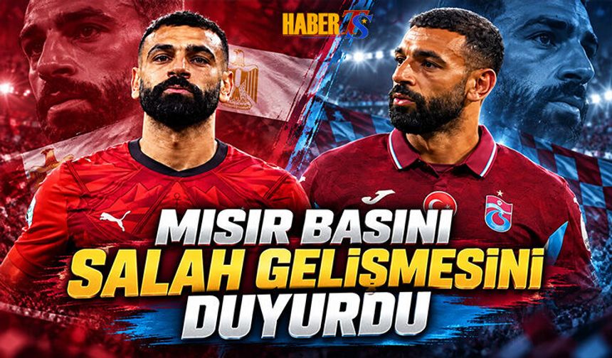 Mısır Basını Salah Gelişmesini Duyurdu