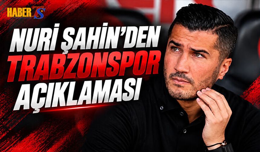 Nuri Şahin’den Trabzonspor Açıklaması