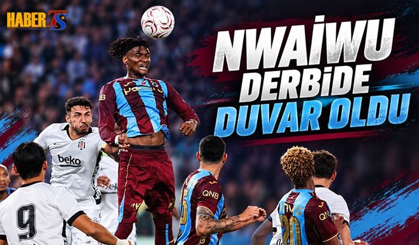 Nwaiwu Beşiktaş Derbisinde Duvar Oldu