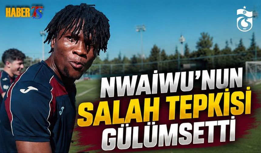 Nwaiwu'nun Salah Tepkisi Gülümsetti