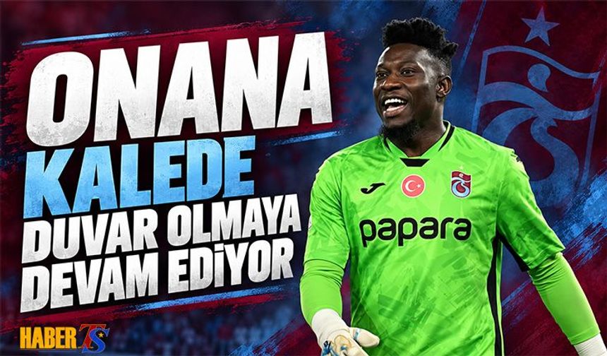 Onana Kalede Duvar Olmaya Devam Ediyor