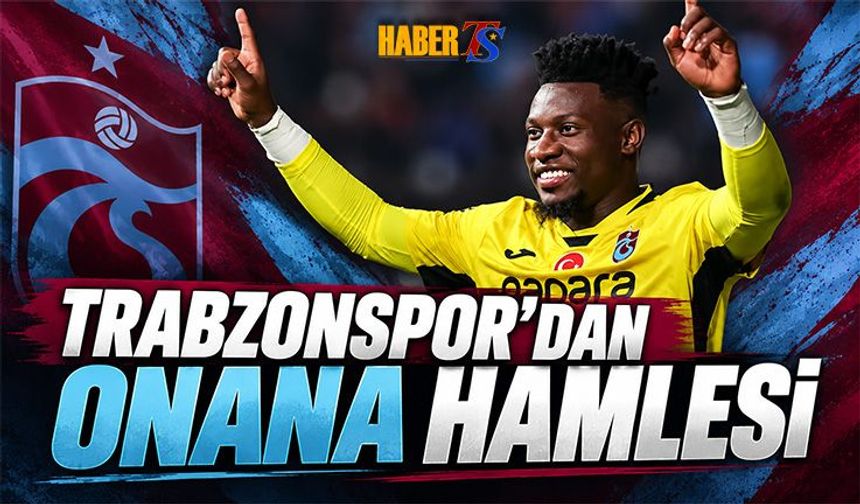 Trabzonspor Onana İçin Harekete Geçti