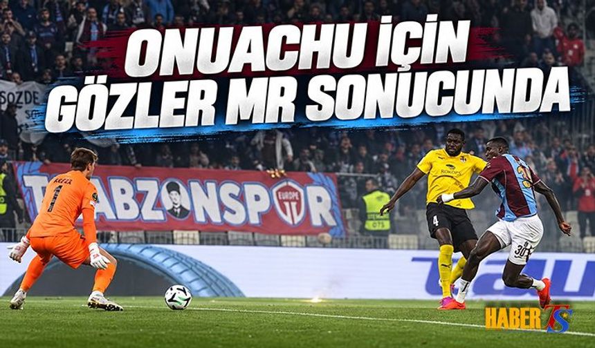 Onuachu İçin Gözler MR Sonucunda
