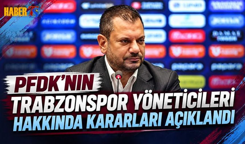 PFDK'nın Trabzonspor Yöneticilerine Verdiği Cezalar Açıklandı