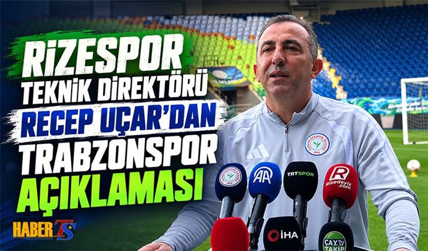 Recep Uçar'dan Trabzonspor Maçı Öncesi Mesaj