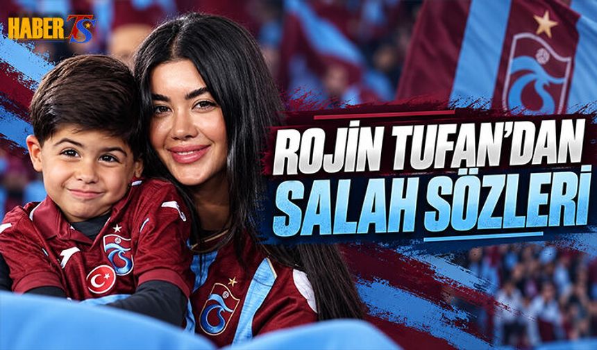 Rojin Tufan’dan Salah İçin Süper Kahraman Sözleri