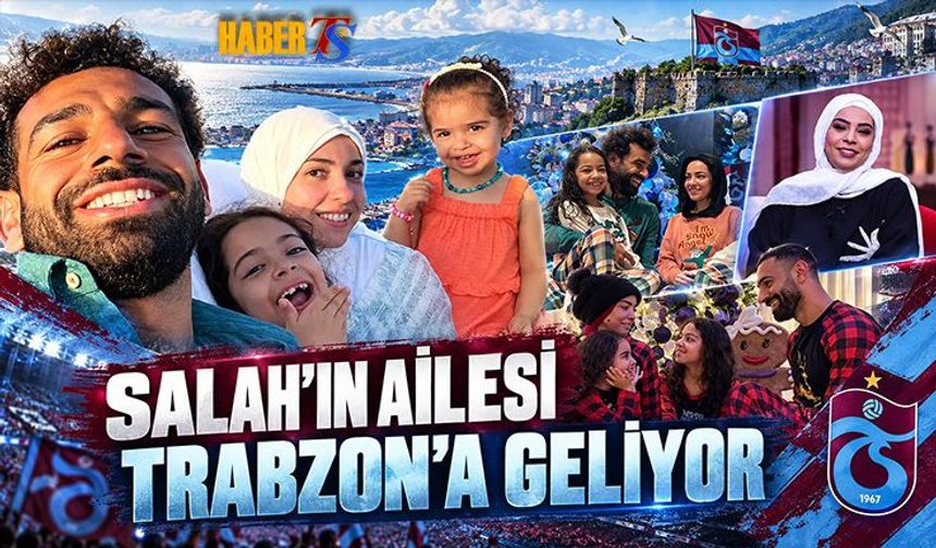 Salah'ın Ailesi Trabzon'a Taşınmaya Hazırlanıyor