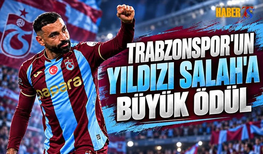 Trabzonspor'un Yıldızı Salah'a Büyük Ödül