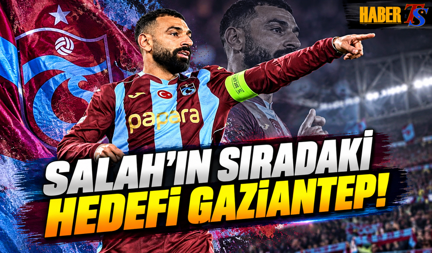 Salah'ın Sıradaki Hedefi Gaziantep