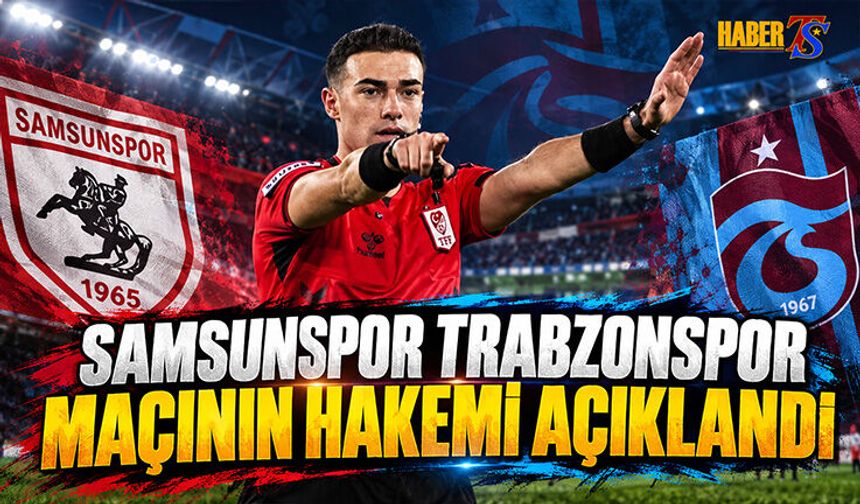 Samsunspor - Trabzonspor Maçının Hakemi Belli Oldu