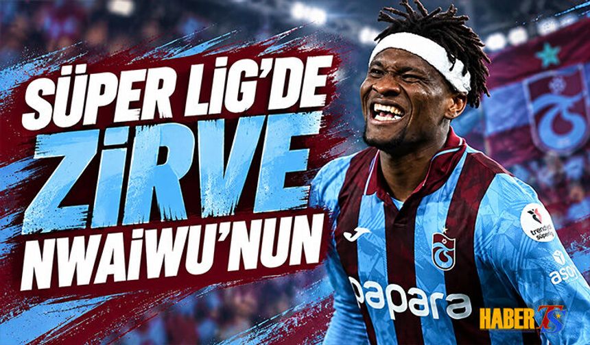 Süper Lig'de Zirve Nwaiwu'nun