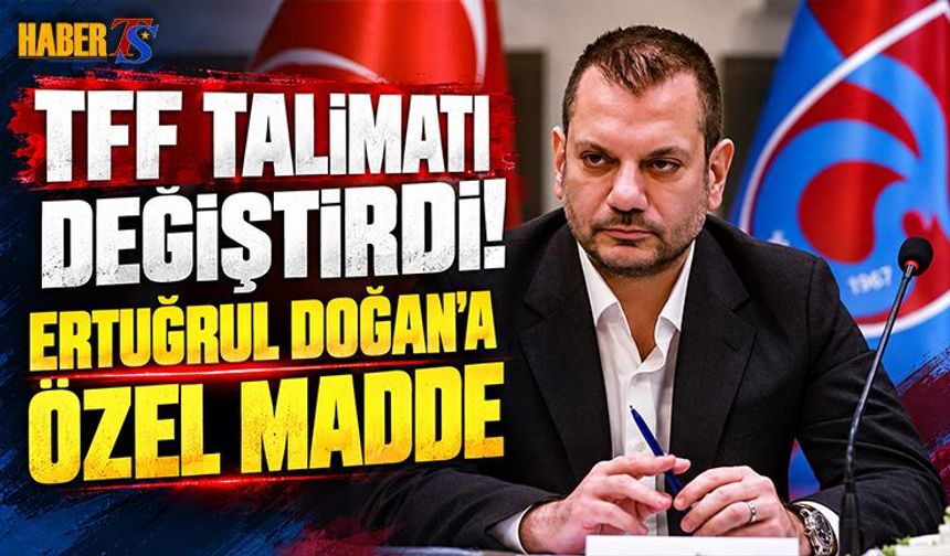 TFF Talimatı Değiştirdi! Ertuğrul Doğan'a Özel Madde
