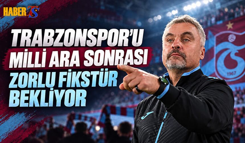 Trabzonspor’u Milli Ara Sonrası Zorlu Fikstür Bekliyor