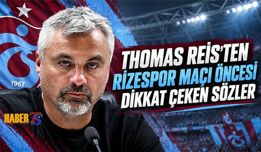 Thomas Reis'ten Rizespor Maçı Öncesi Dikkat Çeken Sözler