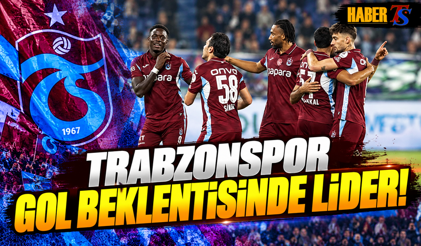 Trabzonspor Gol Beklentisinde Lider!