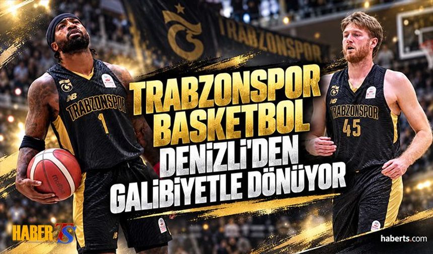 Trabzonspor Basketbol Denizli'den Galibiyetle Dönüyor