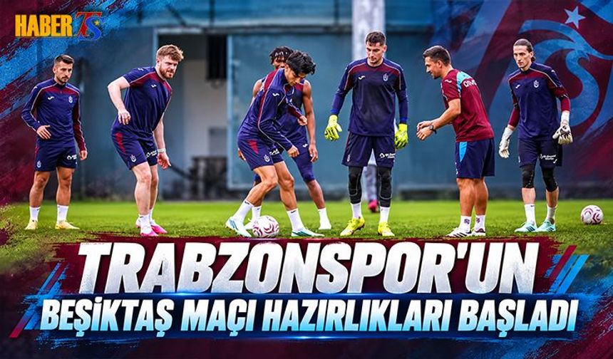 Trabzonspor Beşiktaş Mesaisine Başladı
