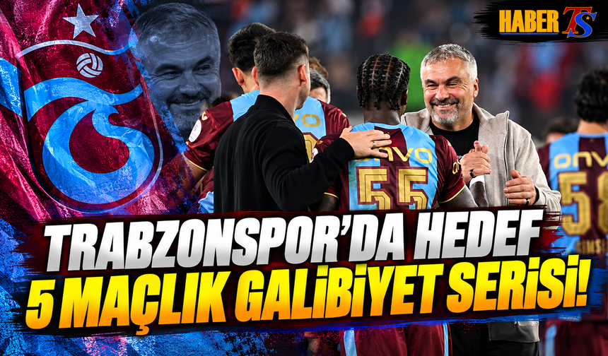 Trabzonspor'da Hedef 5 Maçlık Galibiyet Serisi!