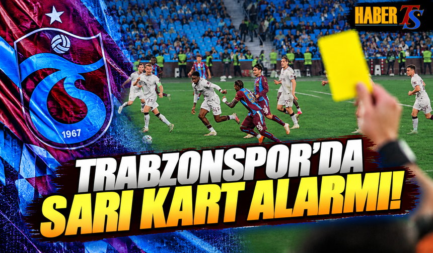 Trabzonspor'da Sarı Kart Alarmı!