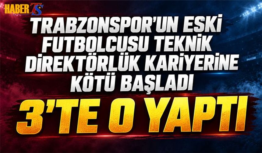 Trabzonspor'un Eski Futbolcusu Teknik Direktörlüğe Kötü Başladı