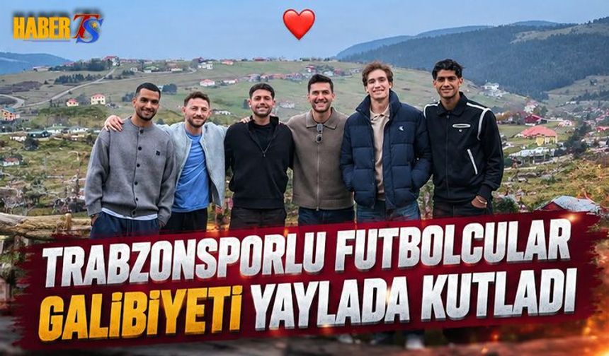Trabzonsporlu futbolcular Galibiyeti Yaylada Kutladılar