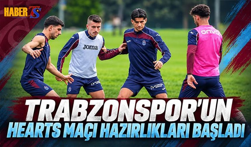 Trabzonspor Hearts Mesaisine Başladı